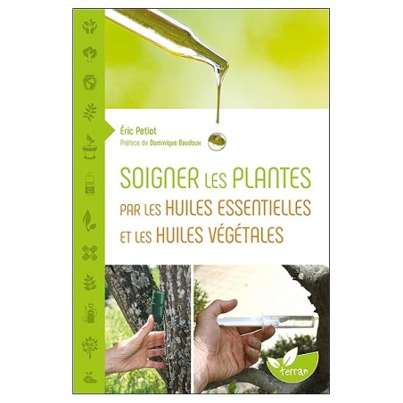 Soigner les plantes par les huiles essentielles et les huiles végétales