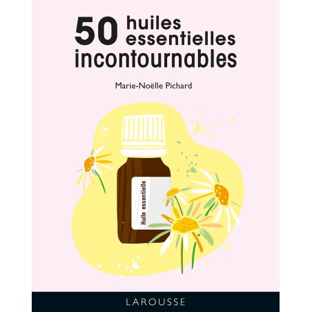 Les 50 huiles essentielles incontournables