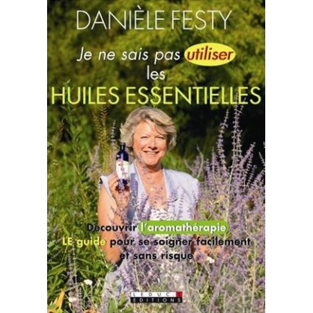 Je ne sais pas utiliser les huiles essentielles